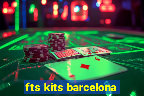 fts kits barcelona