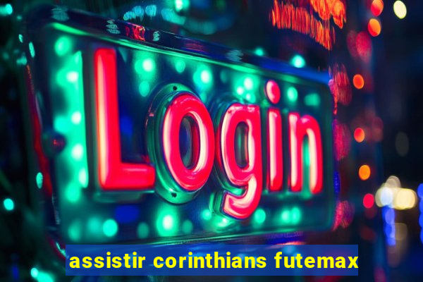 assistir corinthians futemax