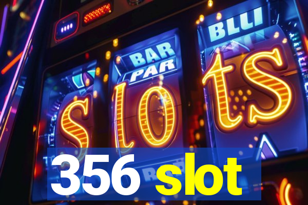 356 slot