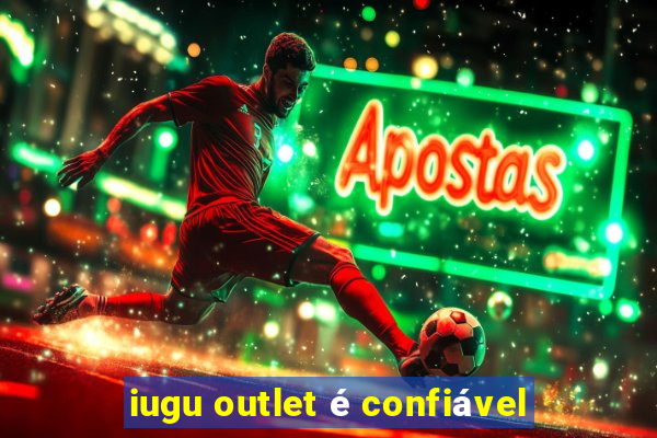 iugu outlet é confiável