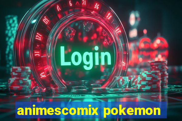 animescomix pokemon