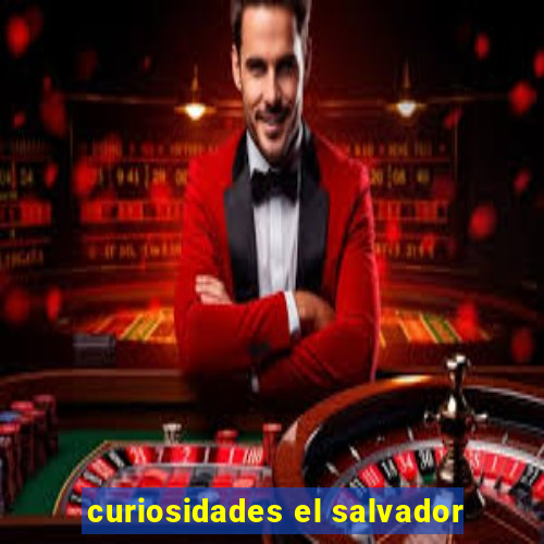 curiosidades el salvador