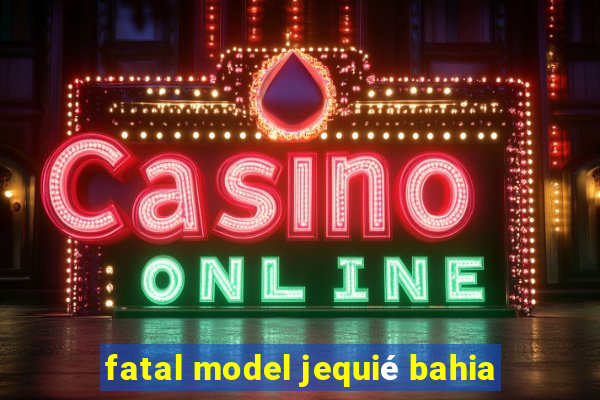 fatal model jequié bahia