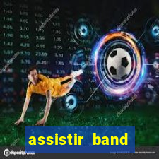 assistir band sports ao vivo