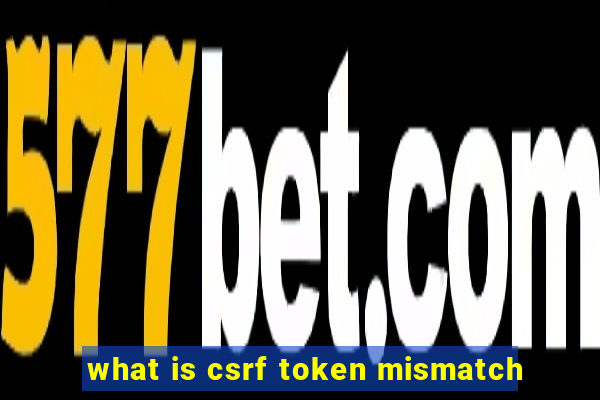 what is csrf token mismatch