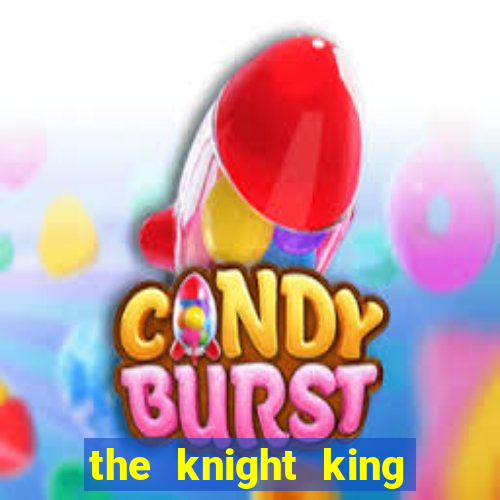 the knight king who returned with a god ptbr