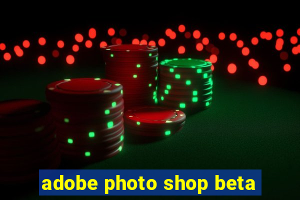 adobe photo shop beta