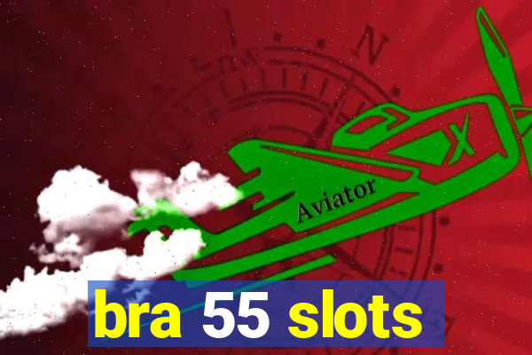 bra 55 slots