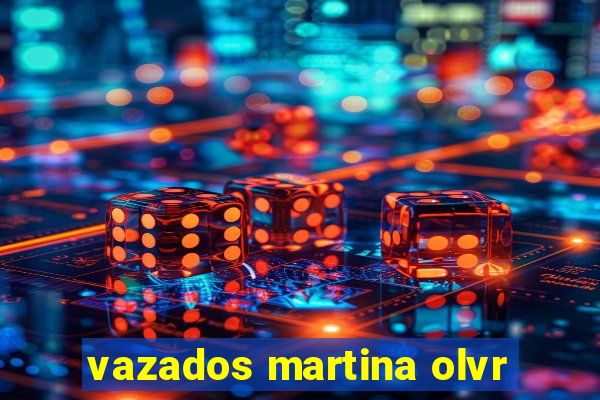 vazados martina olvr