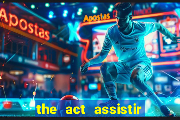 the act assistir online pobreflix
