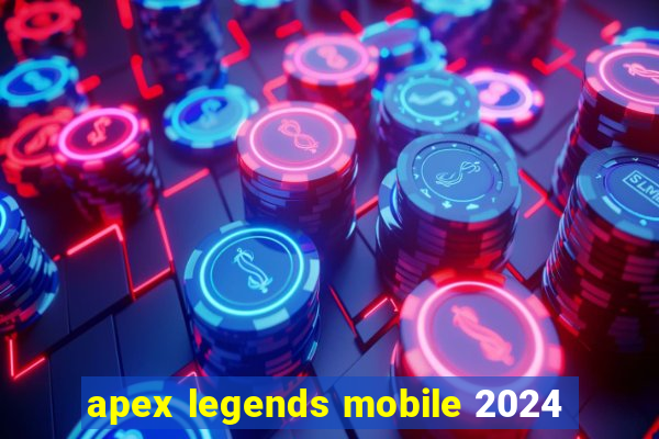 apex legends mobile 2024