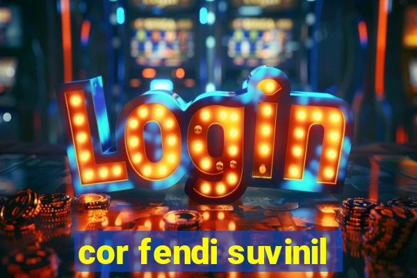 cor fendi suvinil