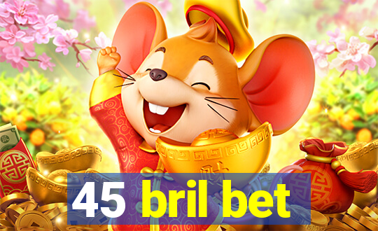 45 bril bet