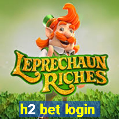 h2 bet login