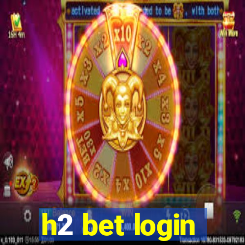 h2 bet login