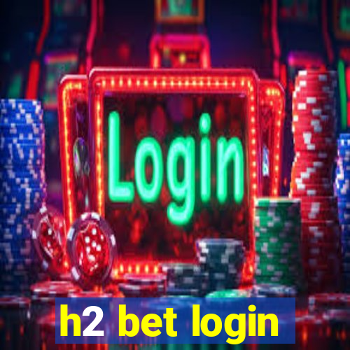 h2 bet login