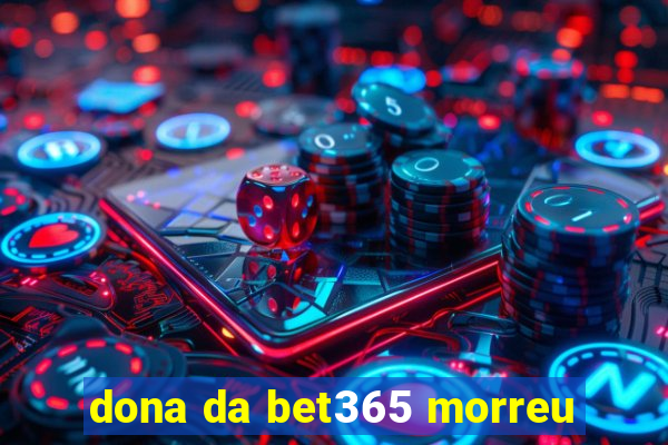 dona da bet365 morreu