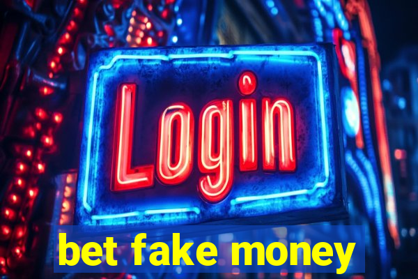 bet fake money