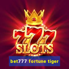 bet777 fortune tiger
