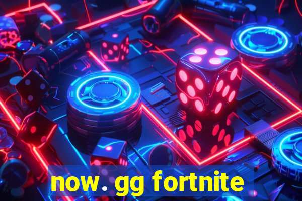 now. gg fortnite