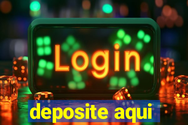 deposite aqui