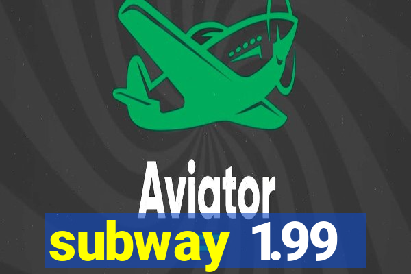 subway 1.99