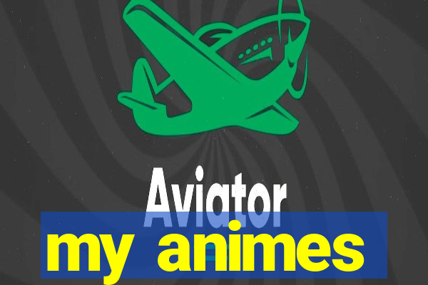my animes