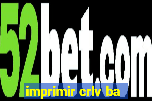 imprimir crlv ba