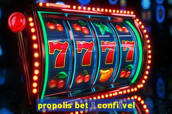 propolis bet 茅 confi谩vel