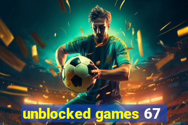 unblocked games 67
