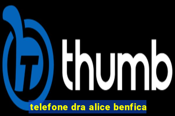 telefone dra alice benfica