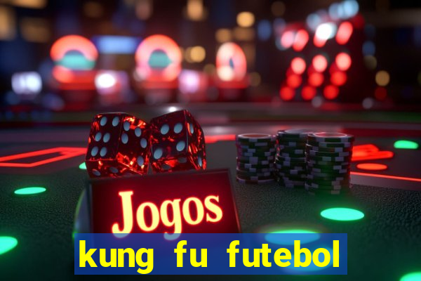 kung fu futebol clube online dublado