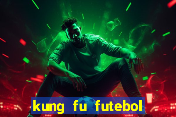 kung fu futebol clube online dublado