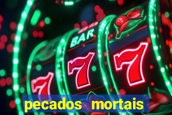 pecados mortais para confessar