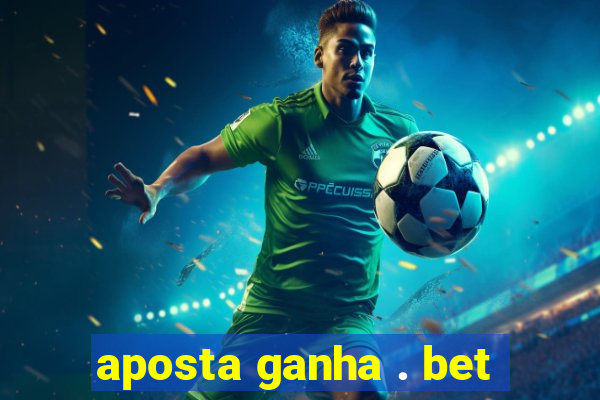 aposta ganha . bet