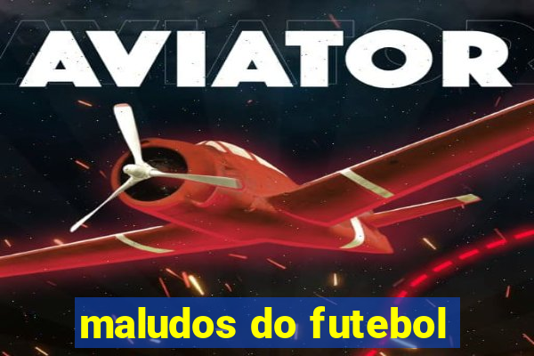 maludos do futebol