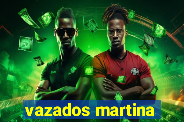 vazados martina