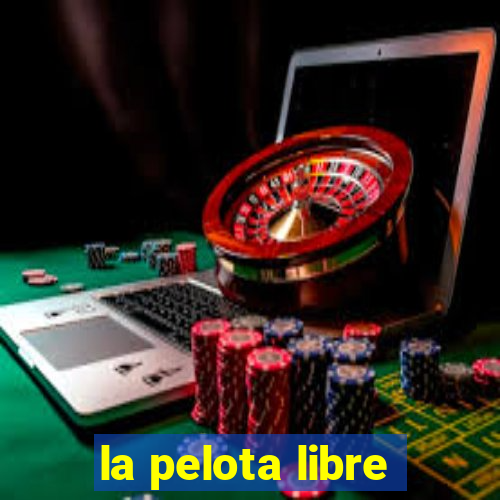 la pelota libre