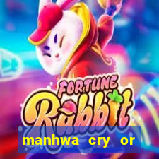 manhwa cry or better beg