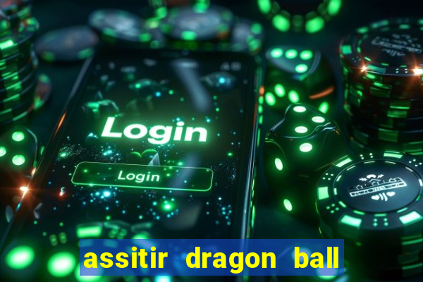 assitir dragon ball z dublado