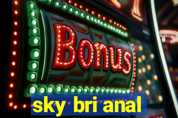 sky bri anal