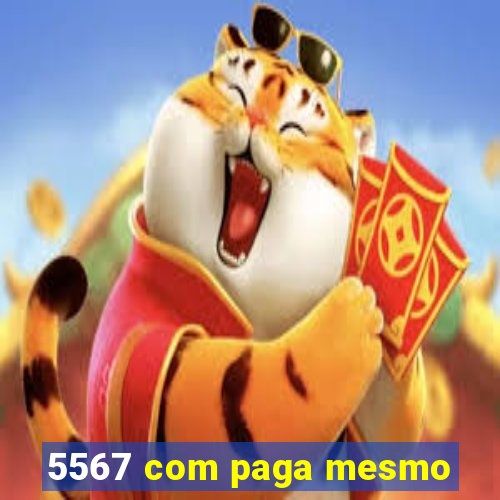 5567 com paga mesmo
