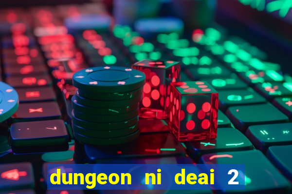 dungeon ni deai 2 temporada dublado meus animes dublado