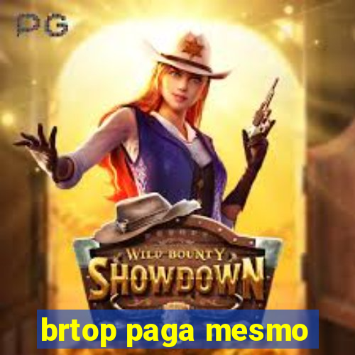 brtop paga mesmo