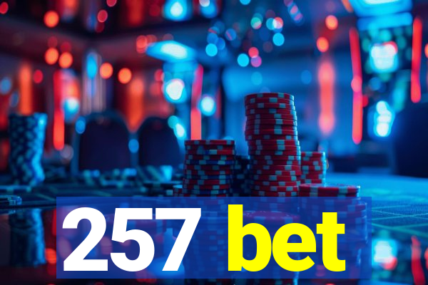 257 bet