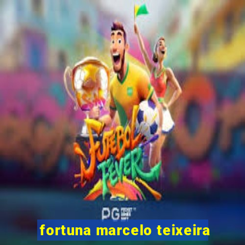 fortuna marcelo teixeira