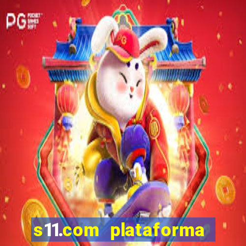 s11.com plataforma de jogos