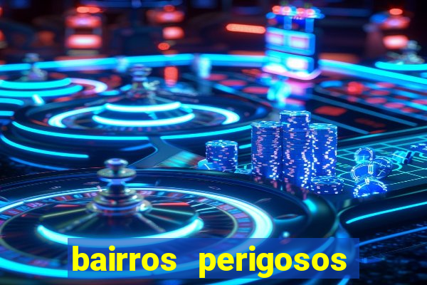 bairros perigosos porto alegre