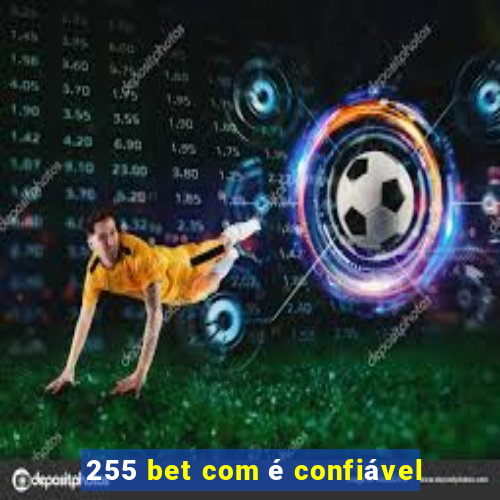 255 bet com é confiável