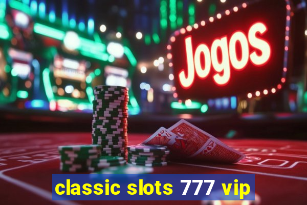 classic slots 777 vip